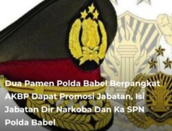 Dua Pamen Polda Babel Berpangkat AKBP Dapat Promosi Jabatan, Isi Dir Narkoba Dan Ka SPN Polda Barat