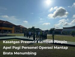Kasatgas Preemtif Kembali Pimpin Apel Pagi Personil Operasi Mantap Brata Manumbing