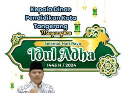 Kepala Dinas Pendidikan Kota Tangerang Beserta Staf Mengucapkan Selamat Hari Raya Idul Adha 1445 H/ 2024 M