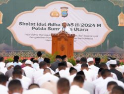 Idul Adha 1445H, Kapolda Sumut Agung: Keteguhan dan Keikhlasan Hati Atas Segala Ketentuan Allah SWT