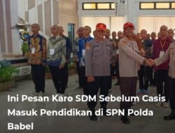 Pesan Karo SDM Casis Masuk di SPN Polda Babel