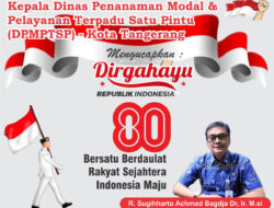 R.Sugiharto Achmad Bagja, Dr. Ir. M.Si, Kepala Dinas Penanaman Modal dan Pelayanan Terpadu Satu Pintu (DPMPTSP) Kota Tangerang Mengucapkan Dirgahayu Republik Indonesia yang Ke- 80