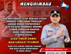 Kapolres Aceh Timur Mengimbau Warga Tetap Tenang, Jangan Mudah Terprovokasi