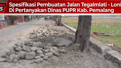 DESA LONINGADA APA DENGAN PUPR KABUPATEN PEMALANG? DIDUGA ADA PEMBIARAN PADA PROYEK JALAN TEGALMLATI – LONING SENILAI 5,4 MILIAR