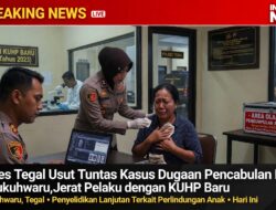 Polres Tegal Usut Tuntas Kasus Dugaan Pencabulan Balita di Dukuhwaru, Jerat Pelaku dengan KUHP Baru
