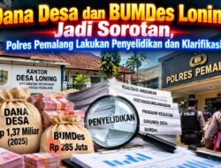 Dana Desa dan BUMDes Loning Jadi Sorotan, Polres Pemalang Buka Penyelidikan